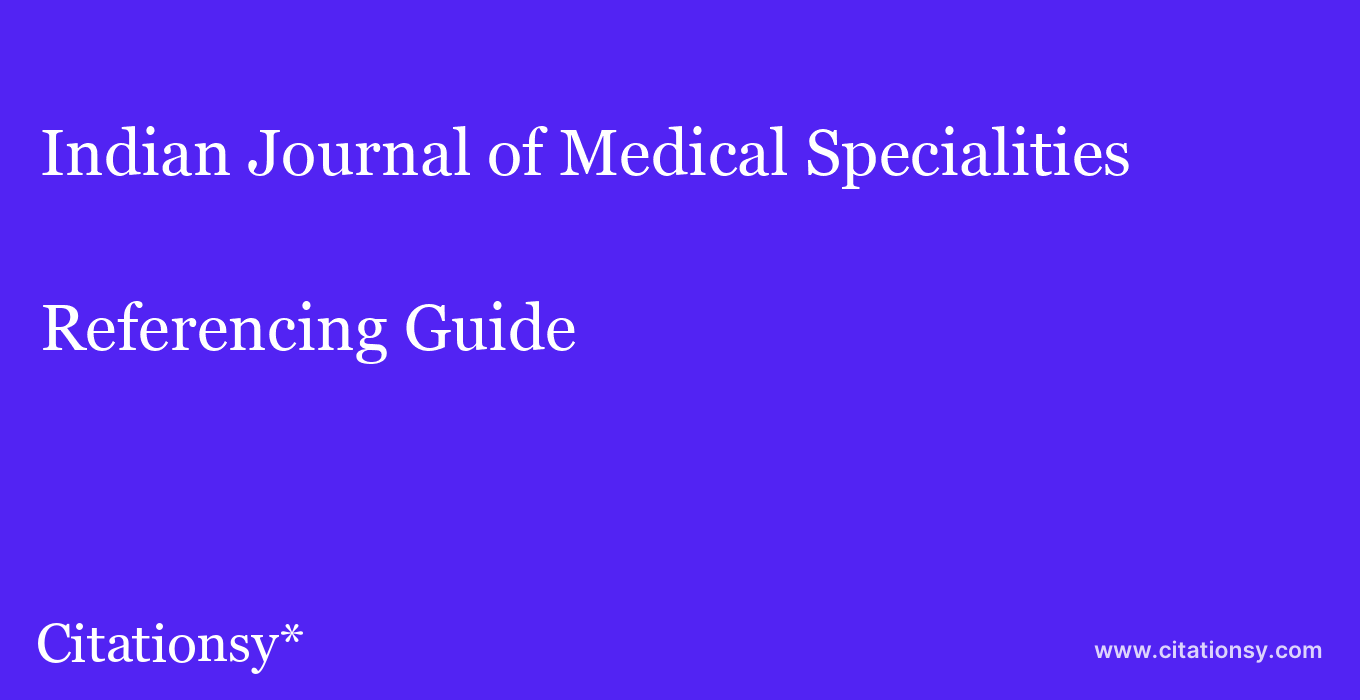 cite Indian Journal of Medical Specialities  — Referencing Guide